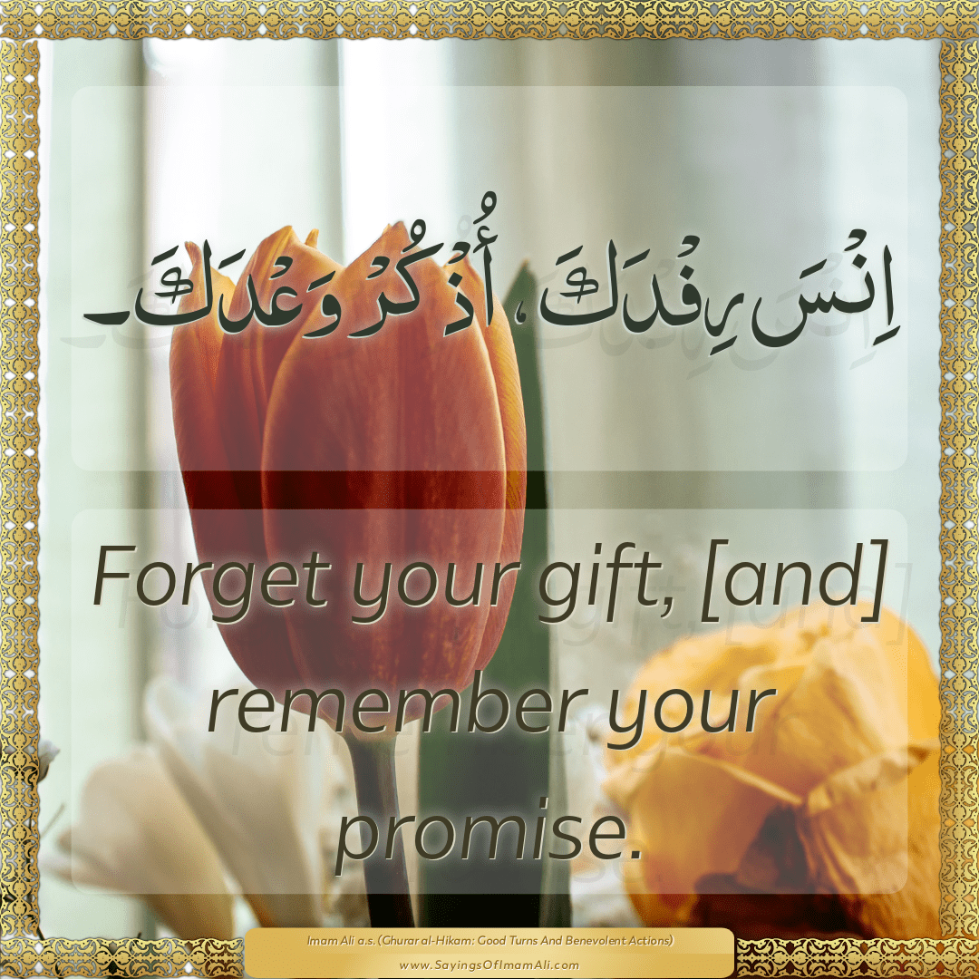 Forget your gift, [and] remember your promise.